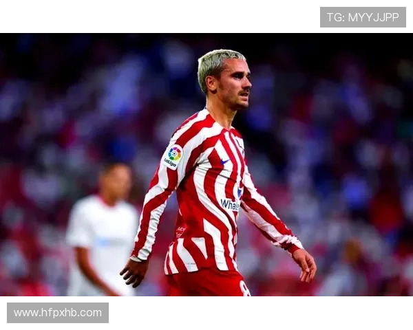 格列兹曼回归马竞后如何重塑核心地位解析 格列兹曼回归马竞后如何重塑核心地位解析